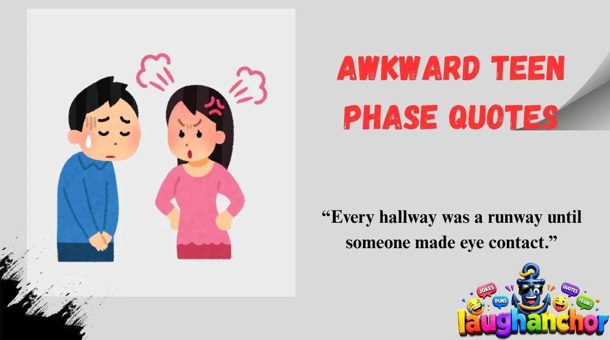 Awkward Teen Phase Quotes