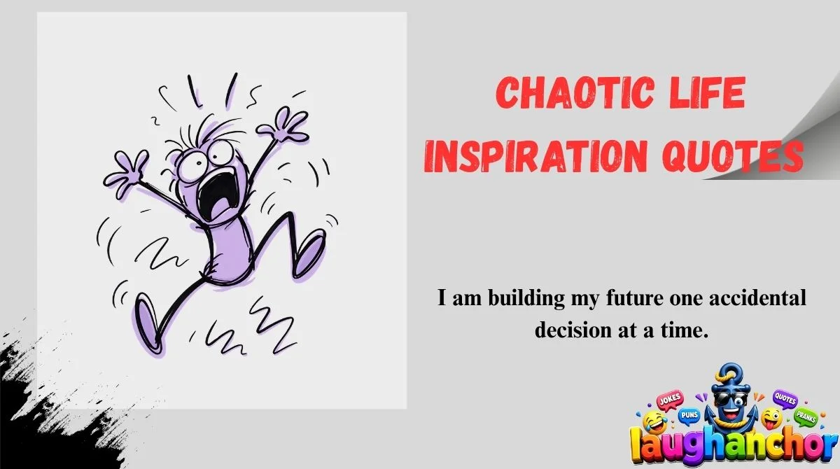 Chaotic Life Inspiration Quotes