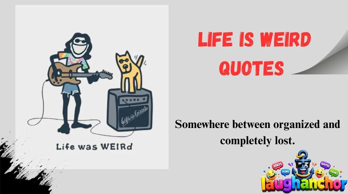 Life Is Weird Quotes