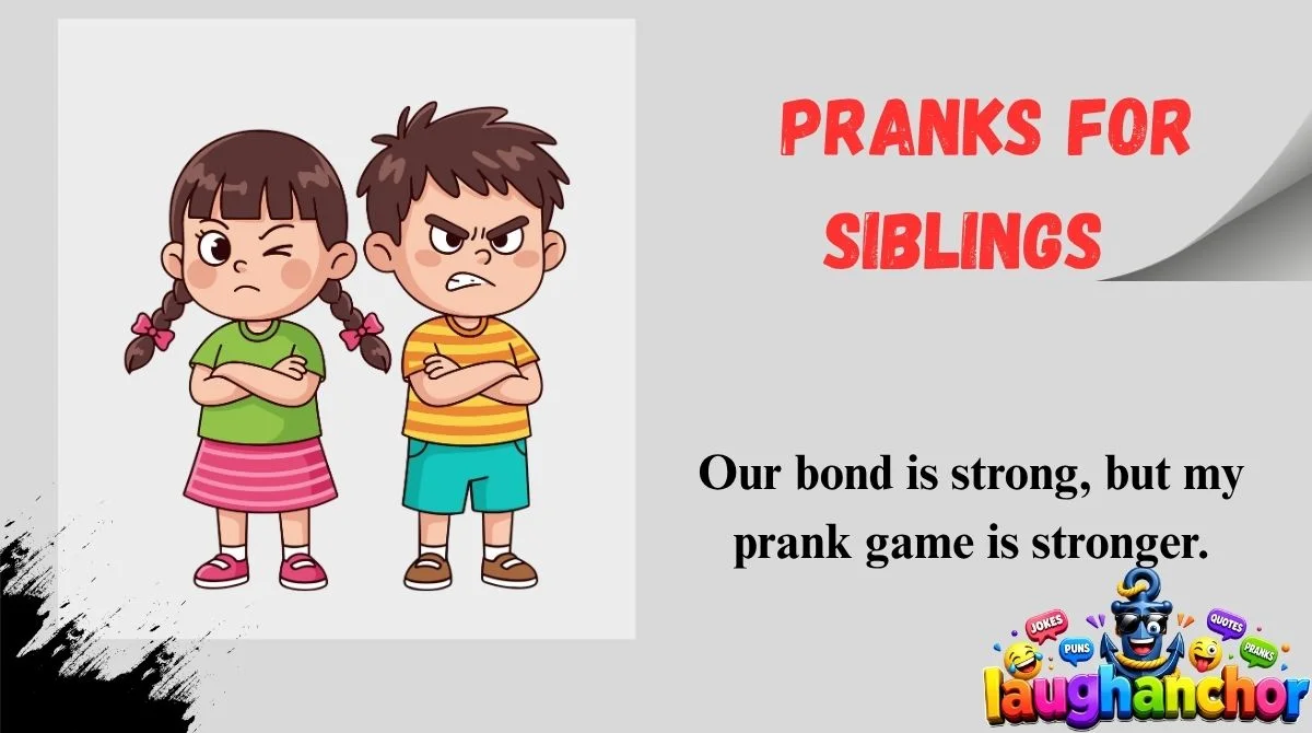 Pranks for Siblings