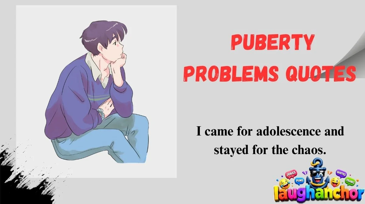 Puberty Problems Quotes